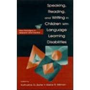 Speaking, Reading, and Writing in Children With Language Learning Disabilities: New Paradigms in Research and Practice