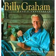 Billy Graham: God's Ambassador - A Lifelong Mission of Giving Hope to the World