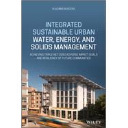 Integrated Sustainable Urban Water, Energy, and Solids Management Achieving Triple Net-Zero Adverse Impact Goals and Resiliency of Future Communities