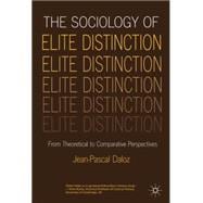 The Sociology of Elite Distinction From Theoretical to Comparative Perspectives