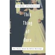 This Thing of Ours : How Faith Saved My Mafia Marriage