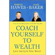 Coach Yourself to Wealth Live the Life You Want