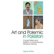 Art and Polemic in Pakistan Cultural Politics and Tradition in Contemporary Miniature Painting