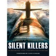 Silent Killers Submarines and Underwater Warfare