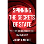 Spinning the Secrets of State Politics and Intelligence in Australia