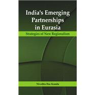 India’s Emerging Partnerships in Eurasia Strategies of New Regionalism