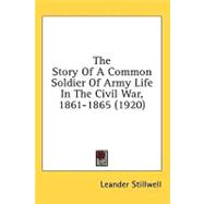 The Story Of A Common Soldier Of Army Life In The Civil War, 1861-1865