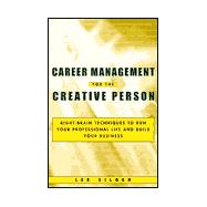 Career Management for the Creative Person : Right Brain Techniques to Run Your Professional Life and Build Your Business
