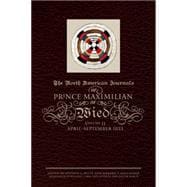 The North American Journals of Prince Maximilian of Wied: May 1832-april 1833
