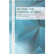 Beyond the Control of God? Six Views on The Problem of God and Abstract Objects