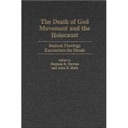 The Death of God Movement and the Holocaust: Radical Theology Encounters the Shoah