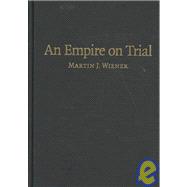 An Empire on Trial: Race, Murder, and Justice under British Rule, 1870â€“1935