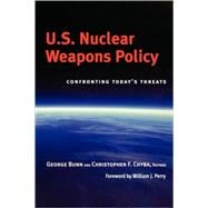 U.S. Nuclear Weapons Policy Confronting Today's Threats