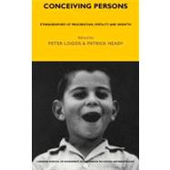 Conceiving Persons : Ethnographies of Procreation, Fertility and Growth