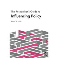 The Researcher’s Guide to Influencing Policy
