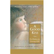 A Good Kiss The Wisdom of a Listening Child