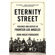 Eternity Street Violence and Justice in Frontier Los Angeles