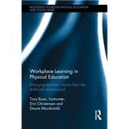 Workplace Learning in Physical Education: Emerging TeachersÆ Stories from the Staffroom and Beyond