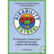 Disability is Natural : Revolutionary Common Sense for Raising Successful Children with Disabilities