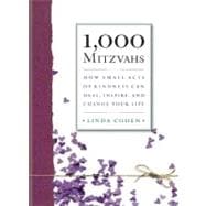1,000 Mitzvahs How Small Acts of Kindness Can Heal, Inspire, and Change Your Life