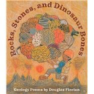 Rocks, Stones, and Dinosaur Bones Geology Poems by Douglas Florian