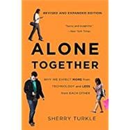 Alone Together Why We Expect More from Technology and Less from Each Other