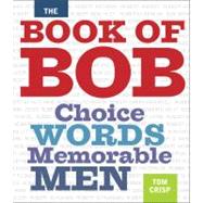 The Book of Bob Choice Words, Memorable Men