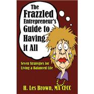 The Frazzled Entrepreneur's Guide to Having It All