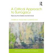 A Critical Approach to Surrogacy: Reproductive Desires and Demands