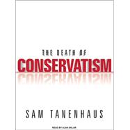 The Death of Conservatism,9781400163656