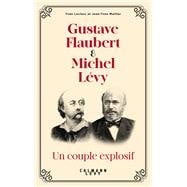 Gustave Flaubert et Michel Lévy, un couple explosif