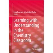 Learning With Understanding in the Chemistry Classroom
