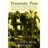 Traumatic Pasts: History, Psychiatry, and Trauma in the Modern Age, 1870â€“1930