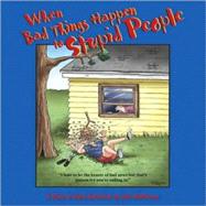 When Bad Things Happen to Stupid People : A Close to Home Collection