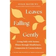 Leaves Falling Gently Living Fully with Serious Illness through Mindfulness, Compassion, and Connectedness book cover, ISBN 9781645473657