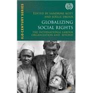 Globalizing Social Rights The International Labour Organization and Beyond