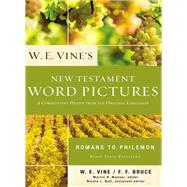 W. E. Vine's New Testament Word Pictures: Romans to Philemon