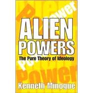 Alien Powers: The Pure Theory of Ideology