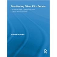 Distributing Silent Film Serials: Local Practices, Changing Forms, Cultural Transformation