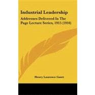 Industrial Leadership : Addresses Delivered in the Page Lecture Series, 1915 (1916)