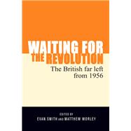 Waiting for the revolution The British Far left from 1956