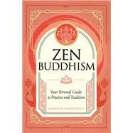 Zen Buddhism Your Personal Guide to Practice and Tradition