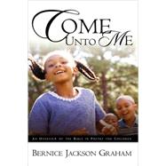 Come unto Me : An Overview of the Bible in Poetry for Children