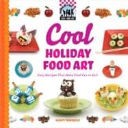 Cool Holiday Food Art: Easy Recipes That Make Food Fun to Eat!