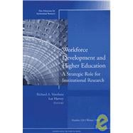 Workforce Development and Higher Education: A Strategic Role for Institutional Research New Directions for Institutional Research, Number 128