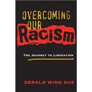 Overcoming Our Racism The Journey to Liberation