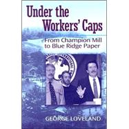 Under The Workers' Caps: From Champion Mill To Blue Ridge Paper