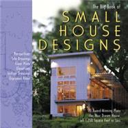 Big Book of Small House Designs 75 Award-Winning Plans for Your Dream House, All 1,250 Square Feet or Less