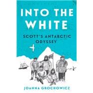 Into the White Scott's Antarctic Odyssey