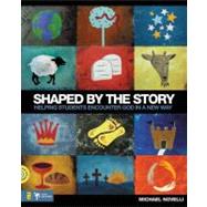 Shaped by the Story : Helping Students Encounter God in a New Way